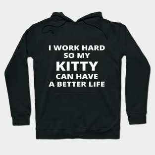 I Work Hard So My Kitty Can Have A Better Life Hoodie